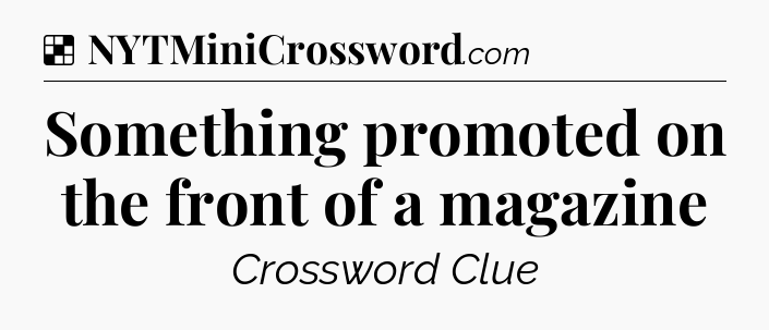 Solution: Something promoted on the front of a magazine - NYT Crossword