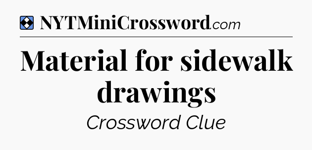 Solution: Material for sidewalk drawings - NYT Mini Crossword