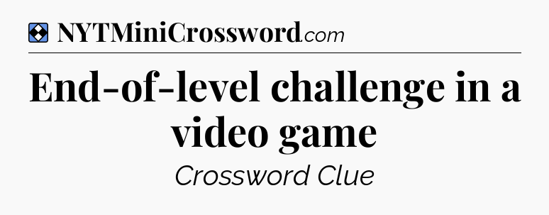 Solution: End-of-level challenge in a video game - NYT Mini Crossword