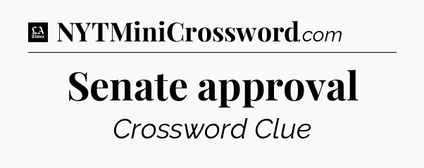 Senate approval - LA Times Crossword