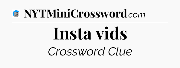 Insta vids Crossword Clue
