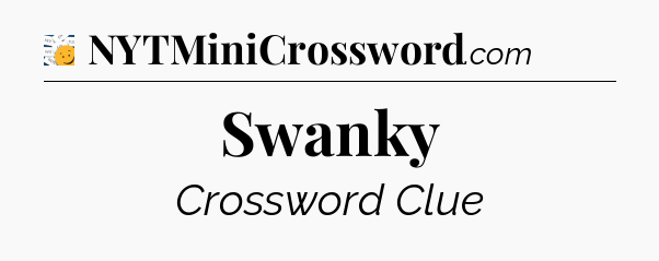 Swanky - 7 Little Words