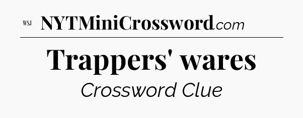 Trappers' wares - WSJ Crossword