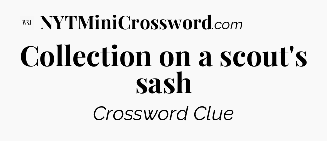 Collection on a scout's sash - WSJ Crossword