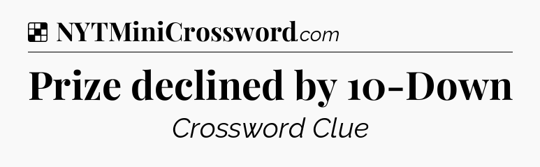 Solution: Prize declined by 10-Down - NYT Crossword