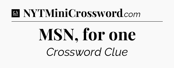 MSN, for one - LA Times Crossword
