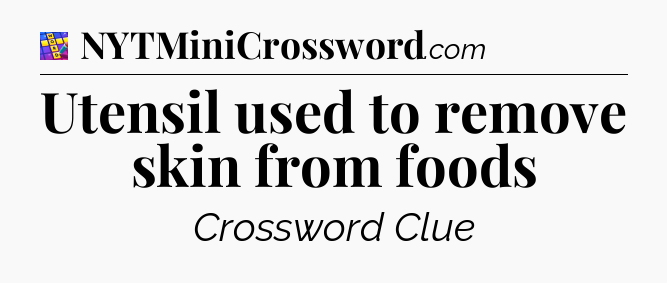 Utensil used to remove skin from foods Codycross