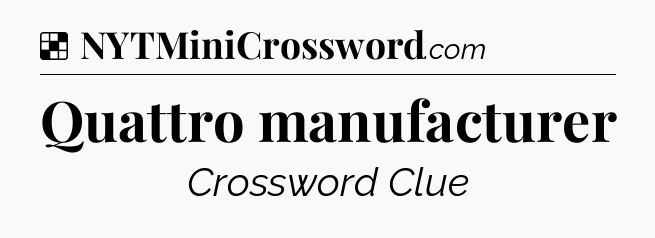 Solution: Quattro manufacturer - NYT Crossword