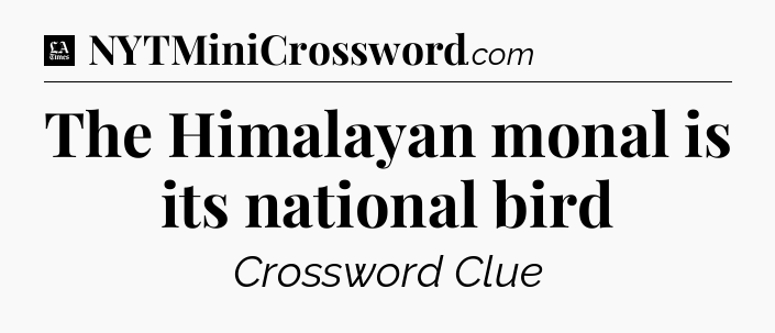 The Himalayan monal is its national bird - LA Times Crossword