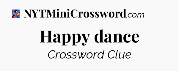 Happy dance Crossword Clue