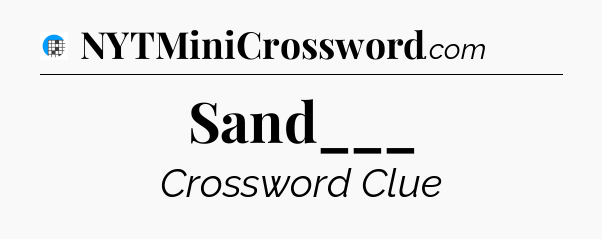 Sand___ Crossword Clue