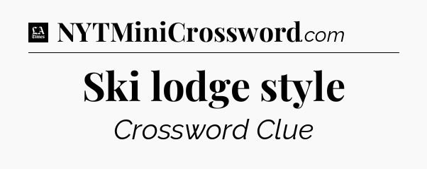 Ski lodge style - LA Times Crossword