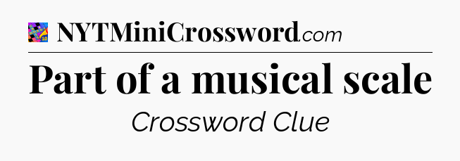 Part of a musical scale Crossword Clue