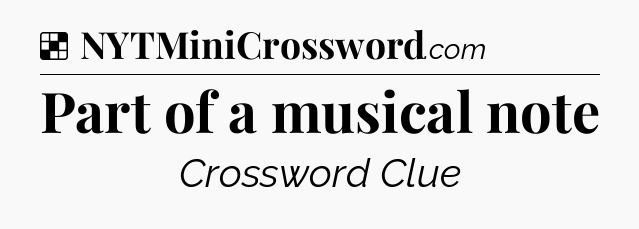 Solution: Part of a musical note - NYT Crossword