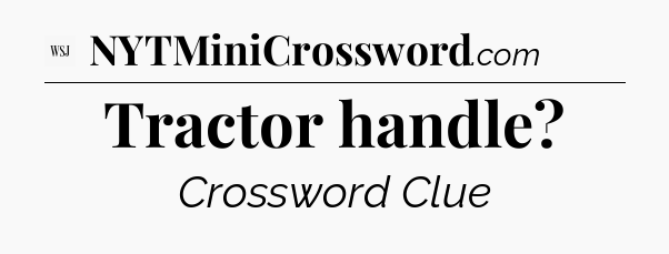 Tractor handle - WSJ Crossword