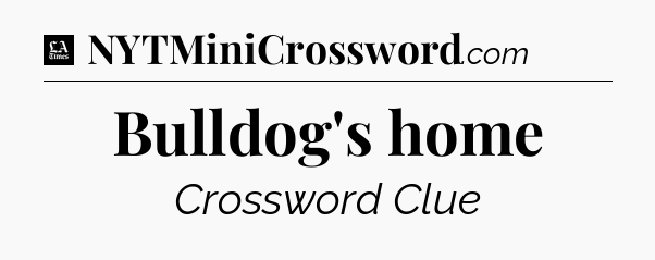 Bulldog's home - LA Times Crossword