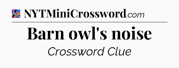 Barn owl's noise Crossword Clue