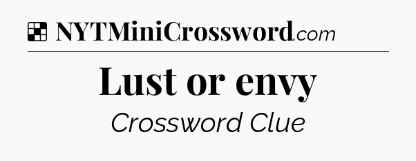 Solution: Lust or envy - NYT Crossword