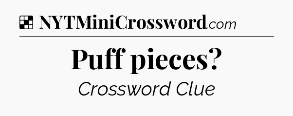 Solution: Puff pieces - NYT Crossword