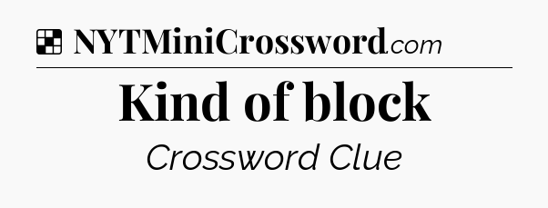 Solution: Kind of block - NYT Crossword