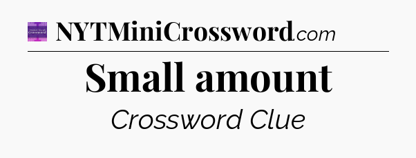 Small amount - Thomas Joseph Crossword
