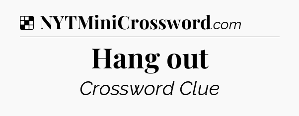 Solution: Hang out - NYT Crossword