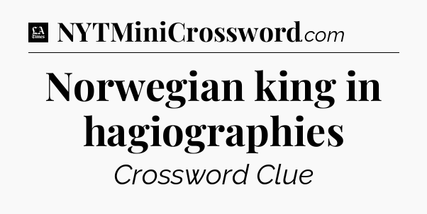 Norwegian king in hagiographies - LA Times Crossword