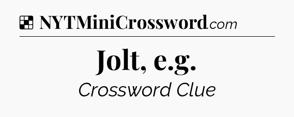 Solution: Jolt, e.g - NYT Crossword