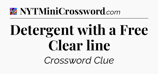 Detergent with a Free Clear line Crossword Clue