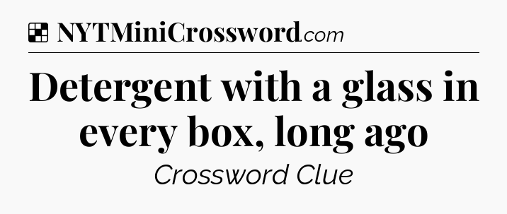 Solution: Detergent with a glass in every box, long ago - NYT Crossword
