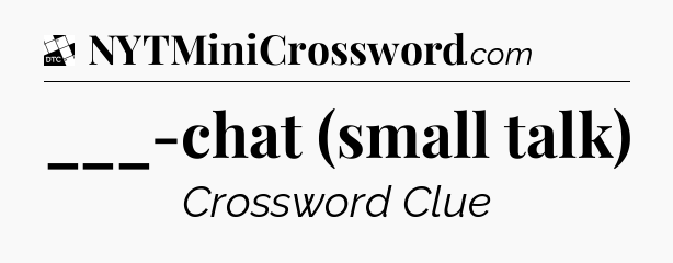 ___-chat (small talk) - Daily Themed Classic Crossword