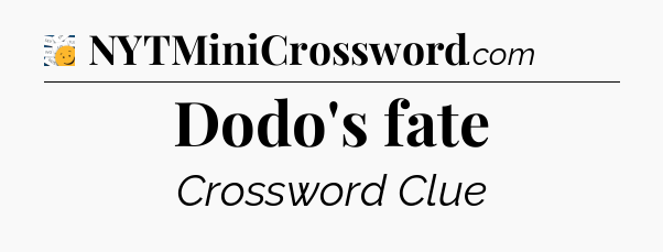Dodo's fate - 7 Little Words