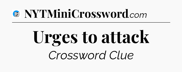 Urges to attack Crossword Clue