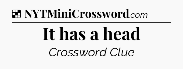 Solution: It has a head - NYT Crossword