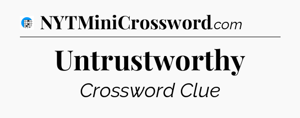 Untrustworthy Crossword Clue