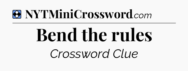 Solution: Bend the rules - NYT Mini Crossword