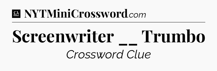 Screenwriter __ Trumbo - LA Times Crossword