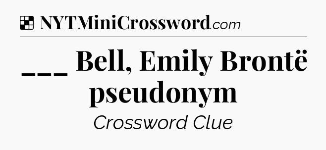 Solution: ___ Bell, Emily Brontë pseudonym - NYT Crossword