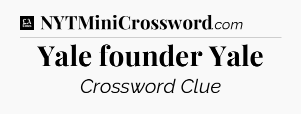 Yale founder Yale - LA Times Crossword