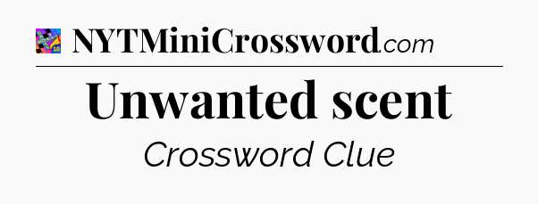 Unwanted scent Crossword Clue