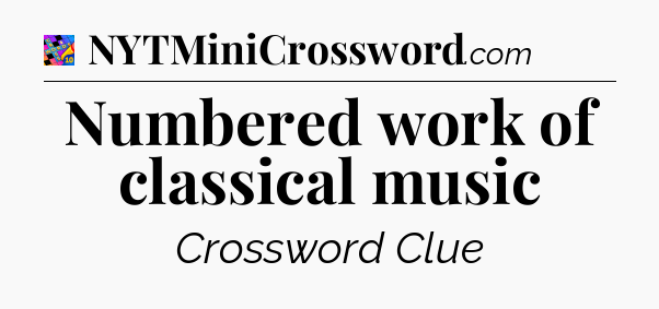 Numbered work of classical music Crossword Clue