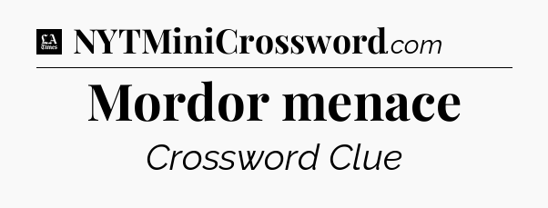 Mordor menace - LA Times Crossword