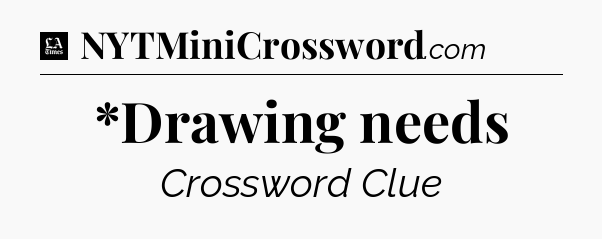 *Drawing needs - LA Times Crossword