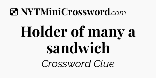 Solution: Holder of many a sandwich - NYT Crossword