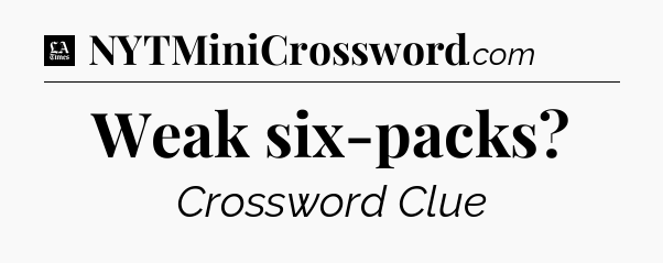 Weak six-packs - LA Times Crossword