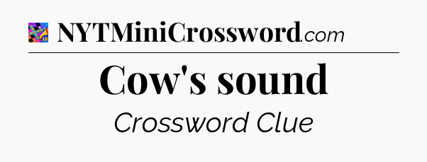 Cow's sound Crossword Clue