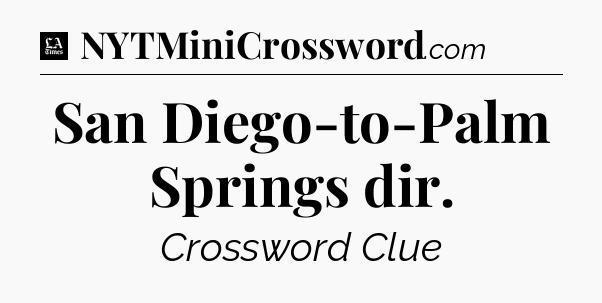 San Diego-to-Palm Springs dir - LA Times Crossword