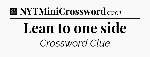 Lean to one side - LA Times Crossword