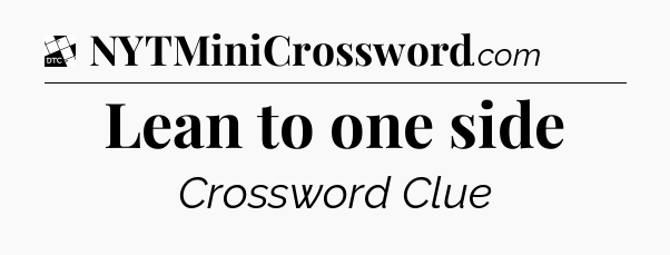 Lean to one side - Daily Themed Classic Crossword