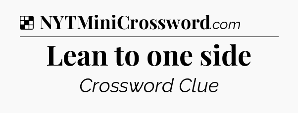Solution: Lean to one side - NYT Crossword
